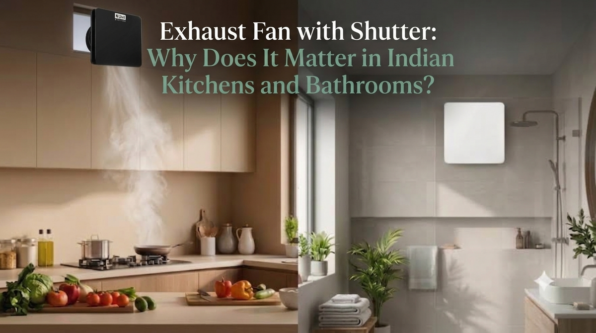 Exhaust Fan with Shutter: Why Does It Matter in Indian Kitchens and Bathrooms?